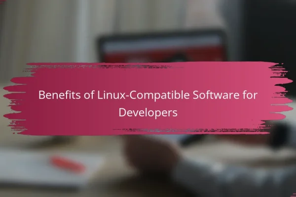 Benefits of Linux-Compatible Software for Developers