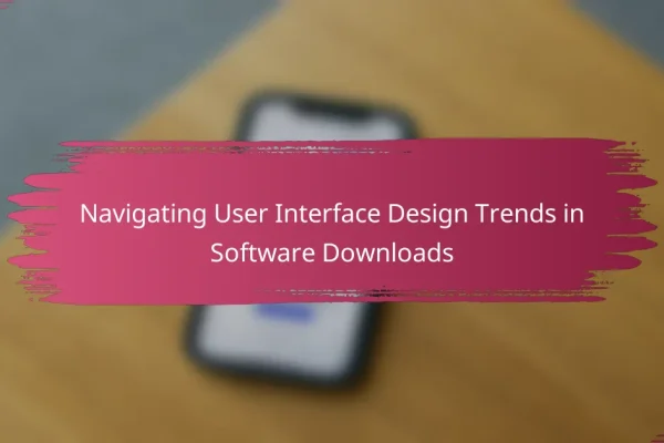 Navigating User Interface Design Trends in Software Downloads