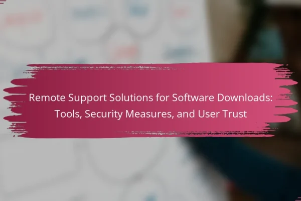 Remote Support Solutions for Software Downloads: Tools, Security Measures, and User Trust