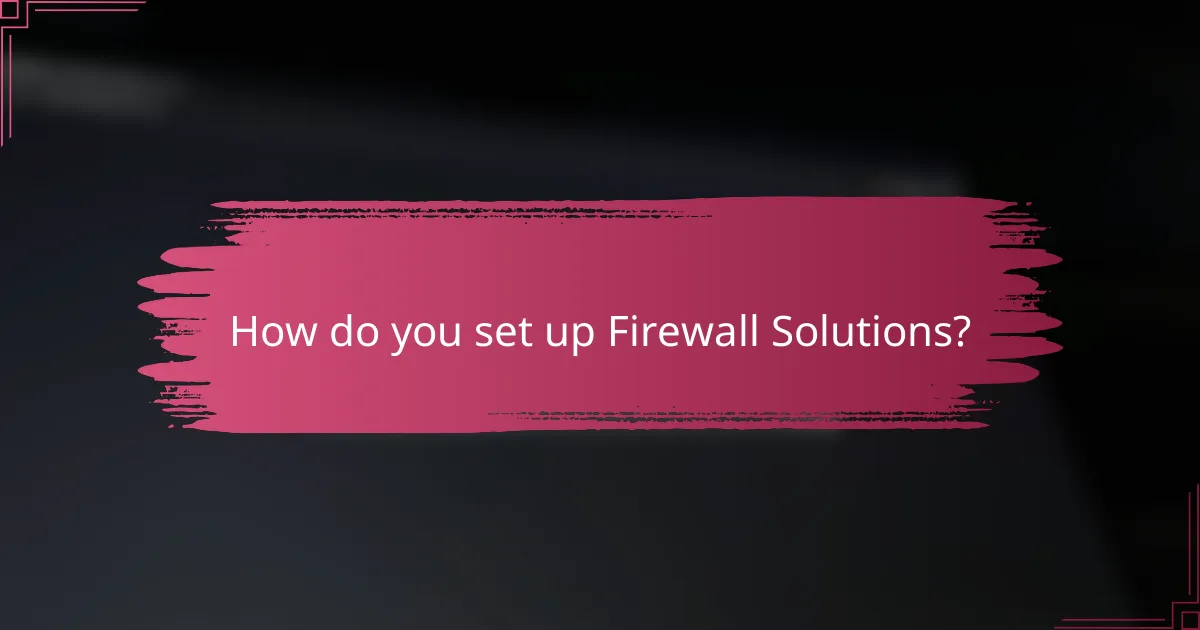 How do you set up Firewall Solutions?