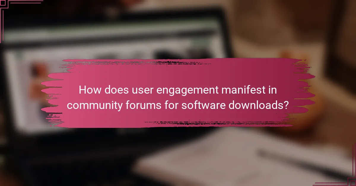How does user engagement manifest in community forums for software downloads?