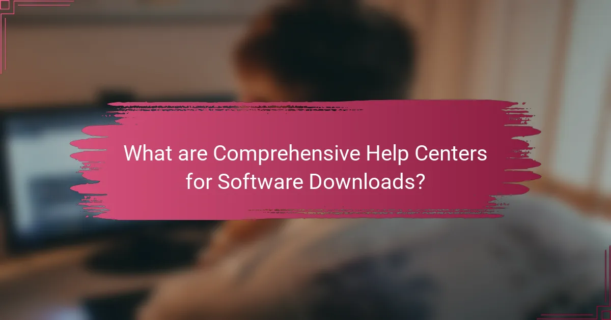 What are Comprehensive Help Centers for Software Downloads?