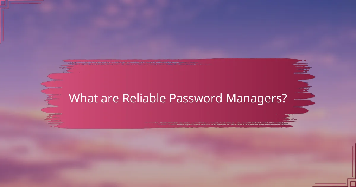 What are Reliable Password Managers?