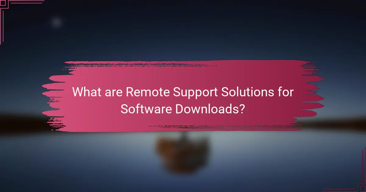 What are Remote Support Solutions for Software Downloads?