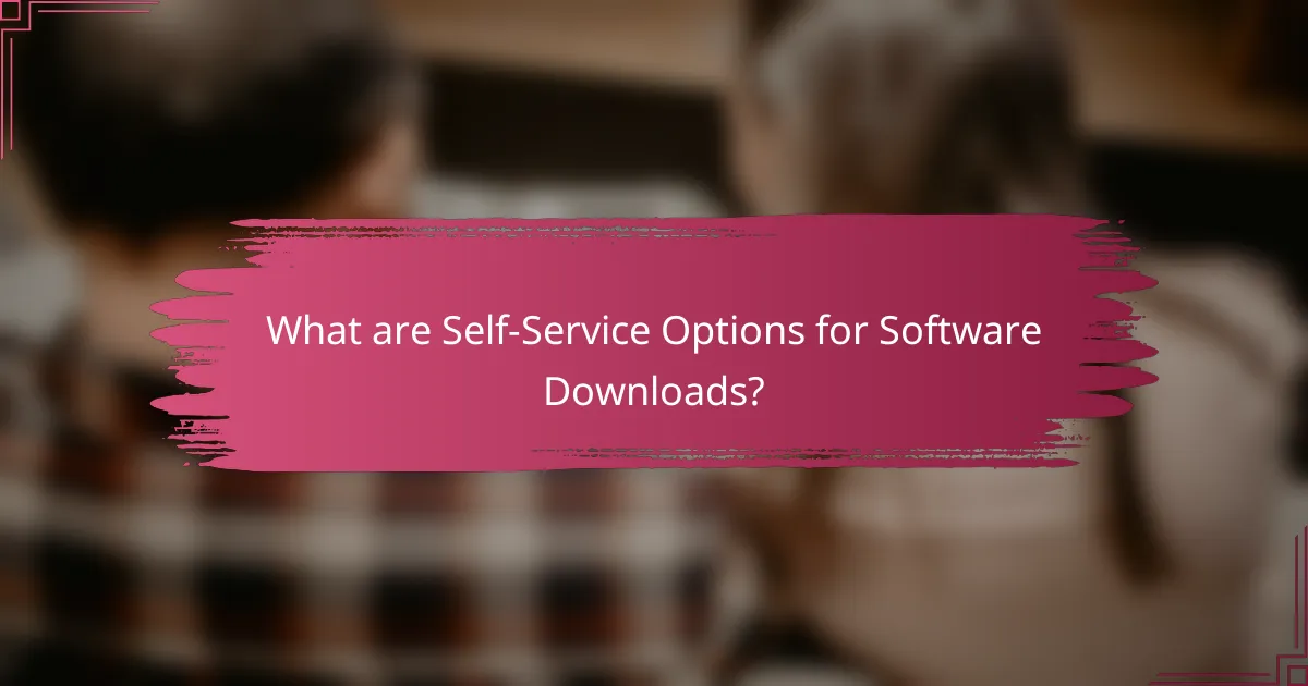 What are Self-Service Options for Software Downloads?