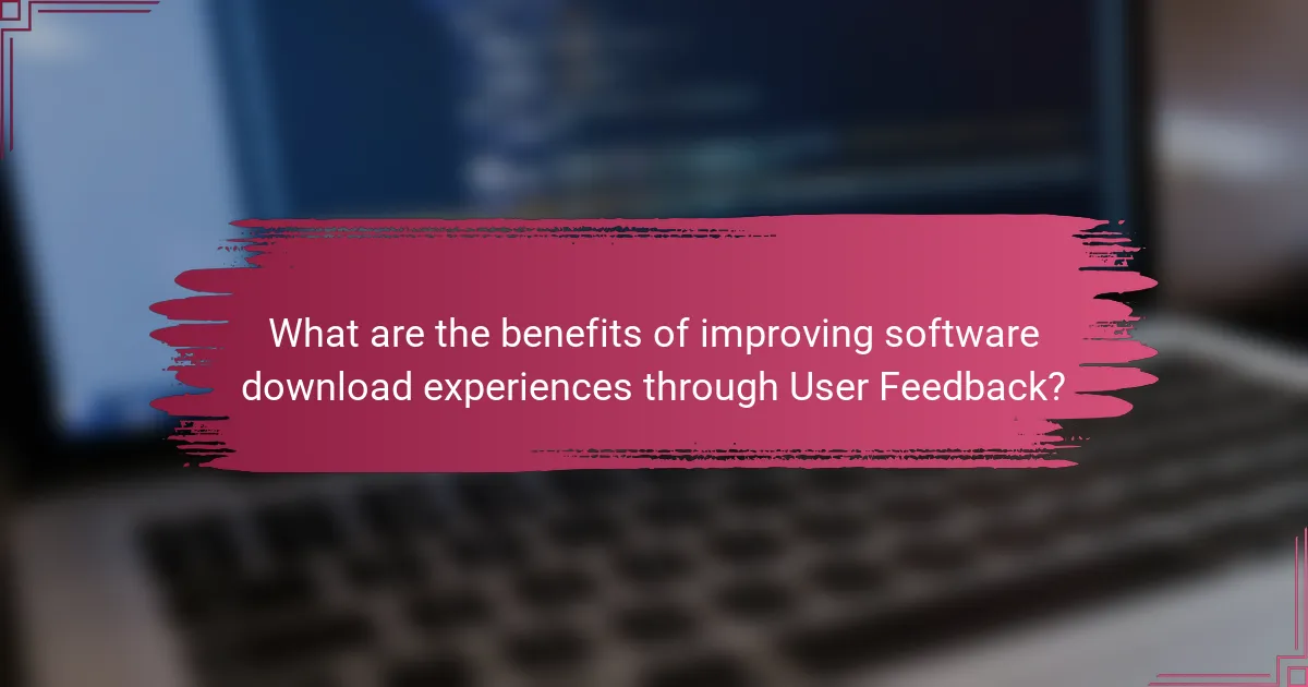What are the benefits of improving software download experiences through User Feedback?