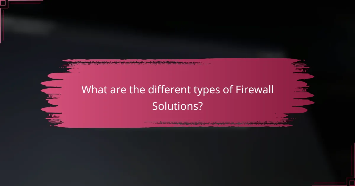What are the different types of Firewall Solutions?