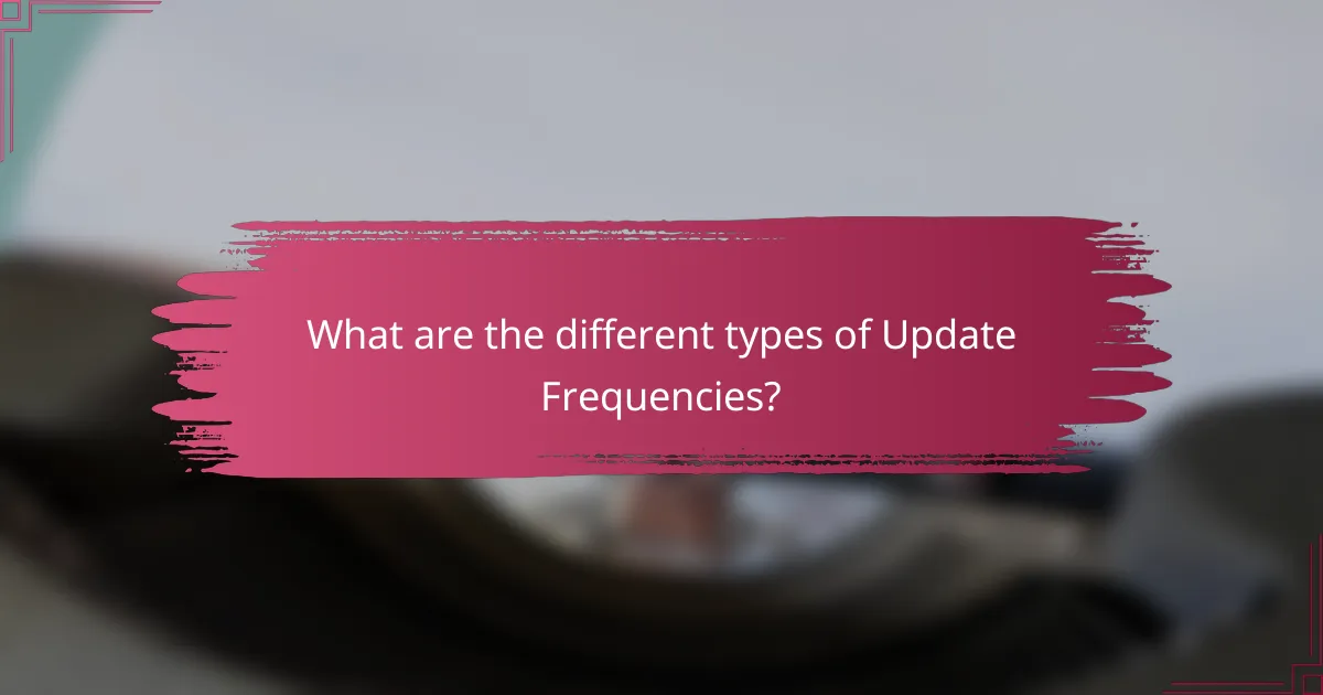 What are the different types of Update Frequencies?