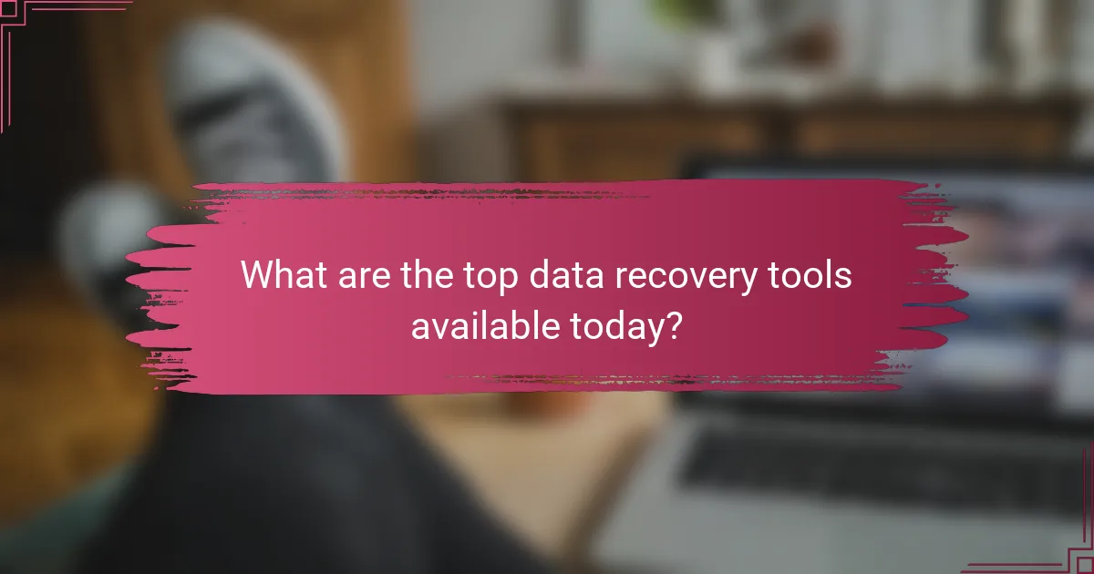 What are the top data recovery tools available today?