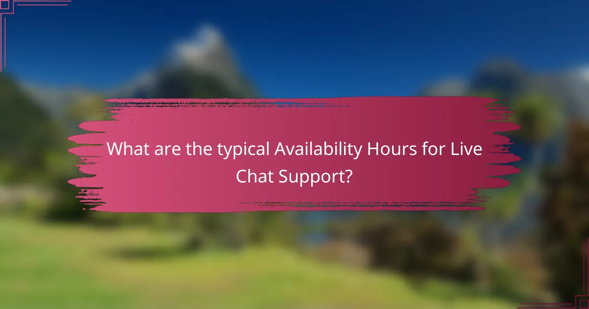 What are the typical Availability Hours for Live Chat Support?