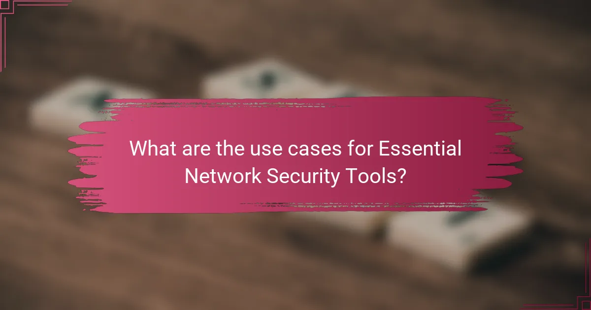 What are the use cases for Essential Network Security Tools?