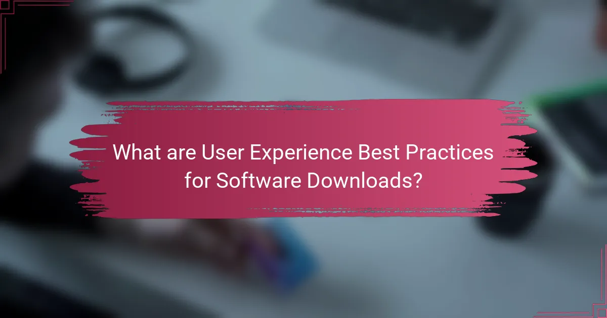 What are User Experience Best Practices for Software Downloads?