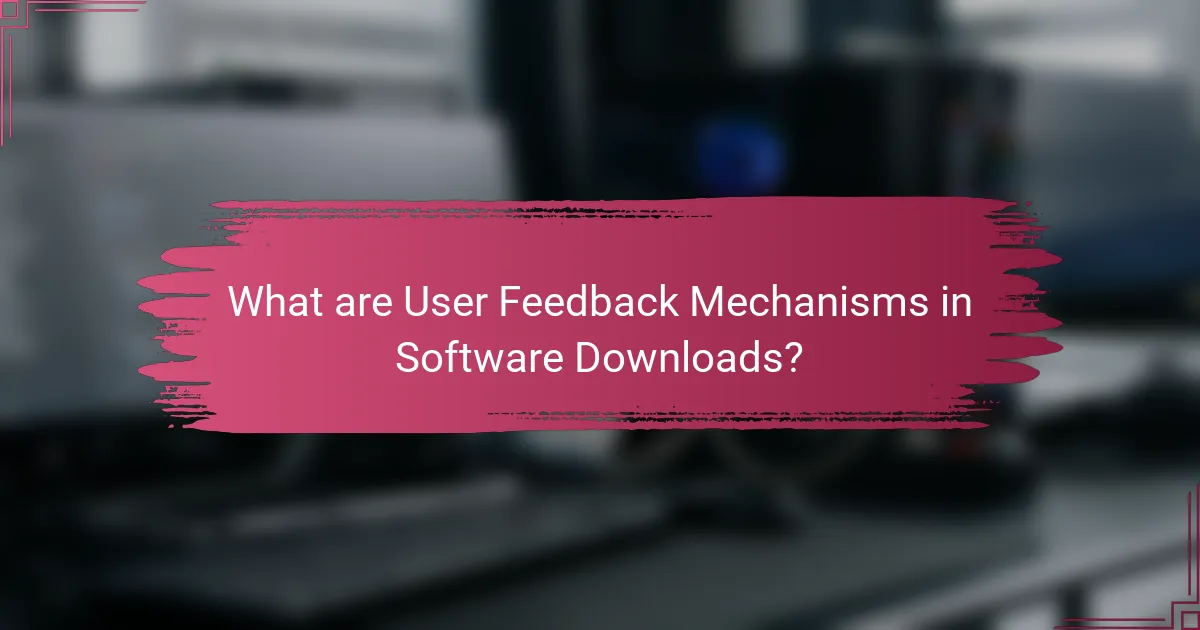 What are User Feedback Mechanisms in Software Downloads?