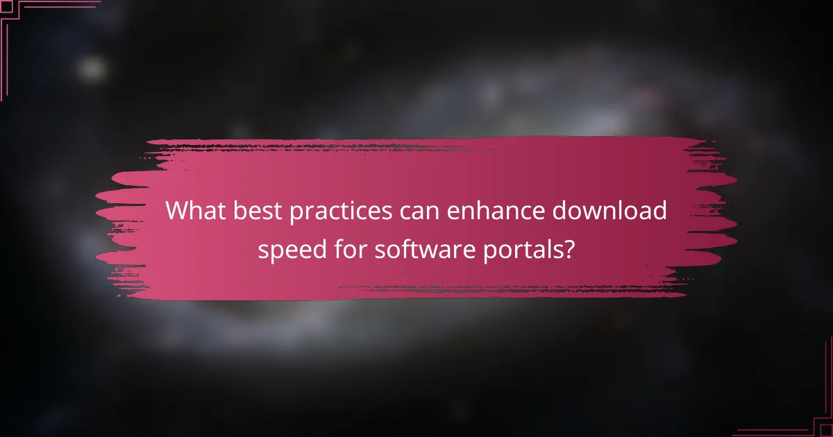 What best practices can enhance download speed for software portals?