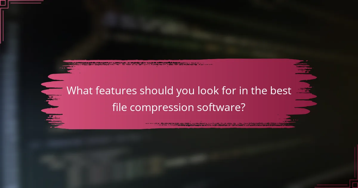 What features should you look for in the best file compression software?