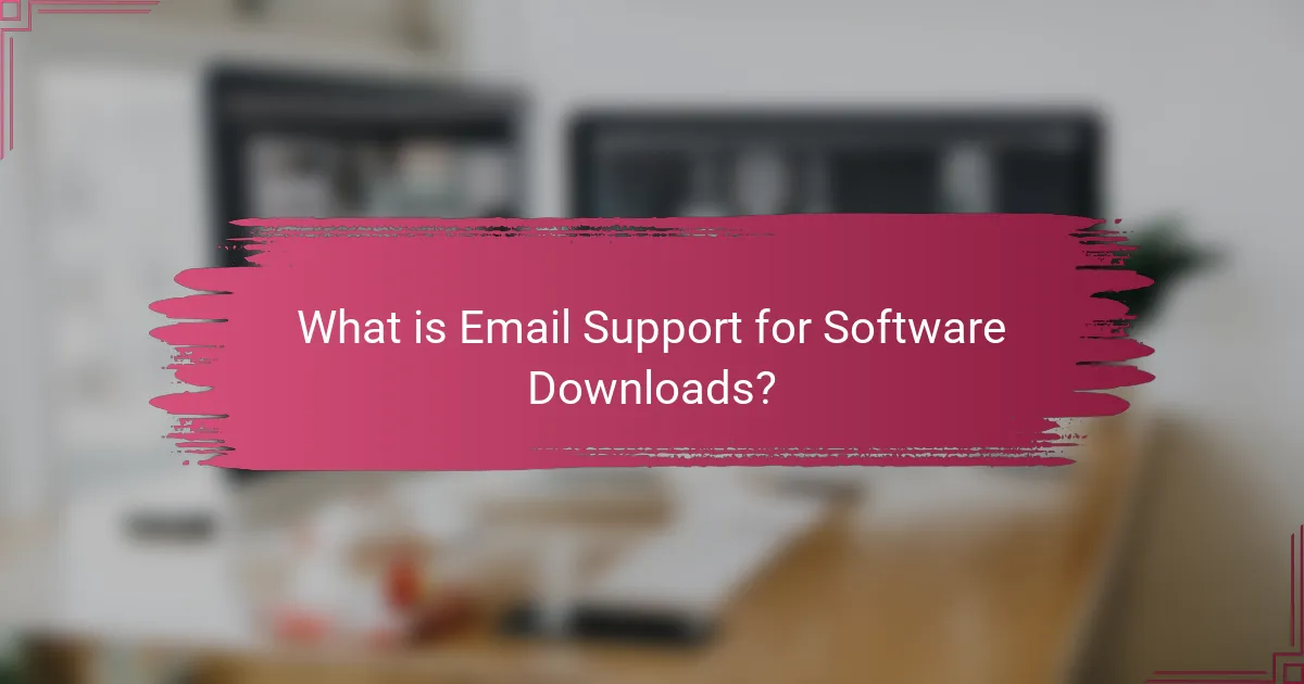 What is Email Support for Software Downloads?