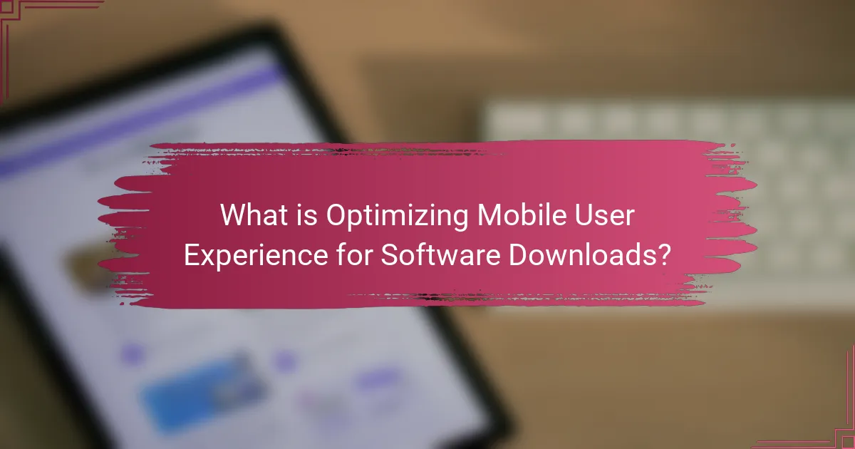 What is Optimizing Mobile User Experience for Software Downloads?
