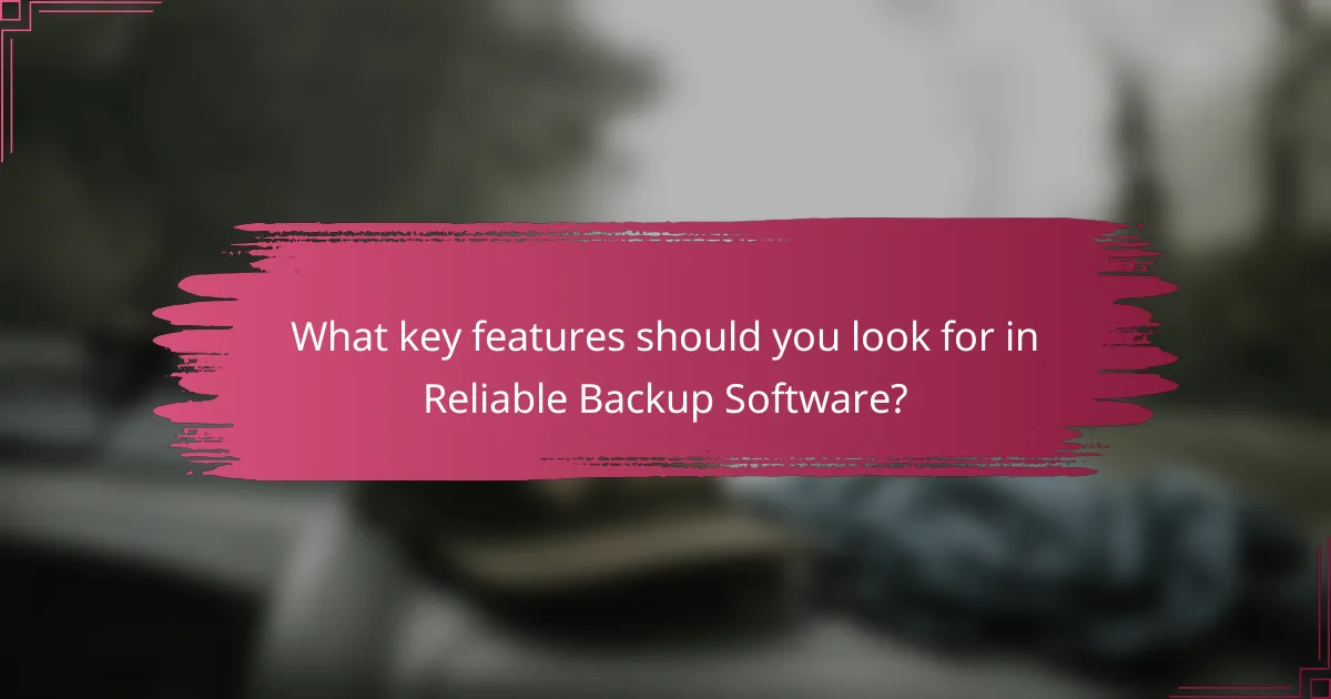 What key features should you look for in Reliable Backup Software?