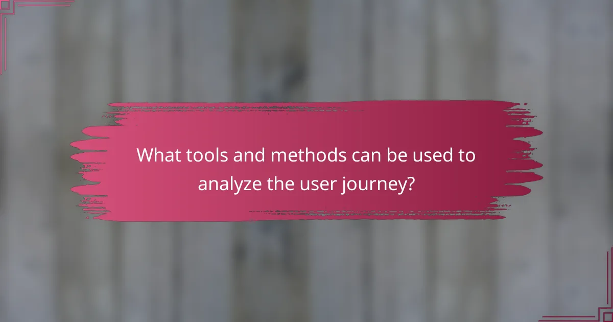 What tools and methods can be used to analyze the user journey?